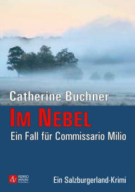 Im Nebel - Ein Fall für Commissario Milio: Ein Salzburgerland-Krimi - Catherine Buchner