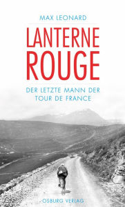 Lanterne Rouge: Der letzte Mann der Tour de France Max Leonard Author