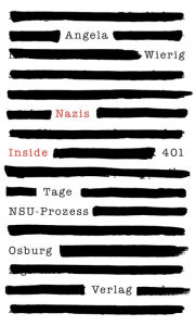 Nazis Inside: 401 Tage NSU-Prozess Angela Wierig Author