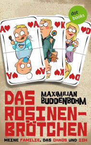 Das Rosinenbrötchen: Meine Familie, das Chaos und ich Maximilian Buddenbohm Author