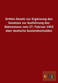 Drittes Gesetz Zur Erganzung Des Gesetzes Zur Ausfuhrung Des Abkommens Vom 27. Februar 1953 Uber Deutsche Auslandsschulden - Outlook Verlag