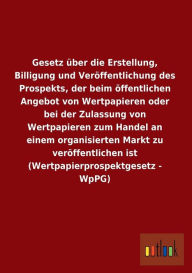 Gesetz über die Erstellung, Billigung und Veröffentlichung des Prospekts, der beim öffentlichen Angebot von Wertpapieren oder bei der Zulassung von We