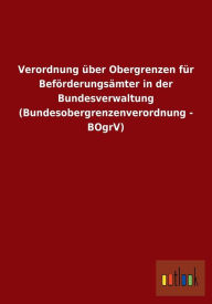 Verordnung Uber Obergrenzen Fur Beforderungsamter in Der Bundesverwaltung (Bundesobergrenzenverordnung - Bogrv) - Outlook Verlag