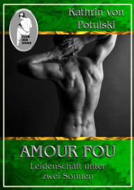 Amour Fou - Leidenschaft unter zwei Sonnen Kathrin von Potulski Author