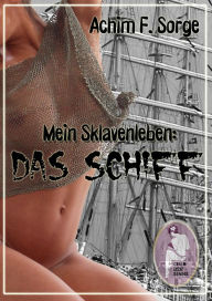Mein Sklavenleben: Das Schiff Achim F. Sorge Author
