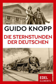 Die Sternstunden der Deutschen Guido Knopp Author