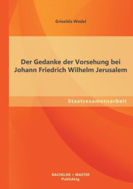 Der Gedanke der Vorsehung bei Johann Friedrich Wilhelm Jerusalem Griseldis Wedel Author