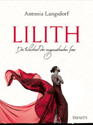 Lilith: Die Weisheit der ungezähmten Frau Antonia Langsdorf Author