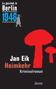 Heimkehr: Kappes 19. Fall. Kriminalroman (Es geschah in Berlin 1946) Jan Eik Author