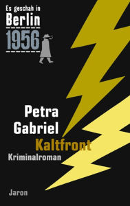 Kaltfront: Der 24. Kappe-Fall. Kriminalroman (Es geschah in Berlin 1956) Petra Gabriel Author