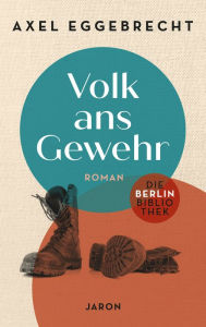 Volk ans Gewehr: Chronik eines Berliner Hauses 1930-34 Eggebrecht Axel Author