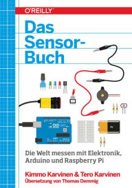 Das Sensor-Buch: Mit Elektronik, Arduino und Raspberry Pi die Welt erfassen Kimmo Karvinen Author