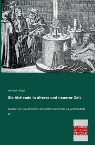 Die Alchemie in Alterer Und Neuerer Zeit Hermann Kopp Author