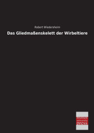 Das Gliedmassenskelett Der Wirbeltiere - Robert Wiedersheim