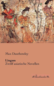 Lingam: Zwölf asiatische Novellen Max Dauthendey Author