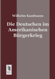 Die Deutschen Im Amerikanischen Burgerkrieg Wilhelm Kaufmann Author
