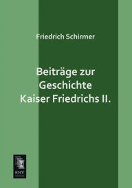 Beitrage Zur Geschichte Kaiser Friedrichs II. Friedrich Schirmer Author