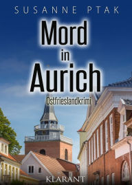 Mord in Aurich. Ostfrieslandkrimi Susanne Ptak Author