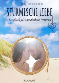 Stürmische Liebe. Losglück und wunderbare Irrtümer Emily Frederiksson Author