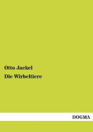 Die Wirbeltiere Otto Jaekel Author