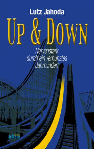 Up & Down: Nervenstark durch ein verhunztes Jahrhundert Lutz Jahoda Author