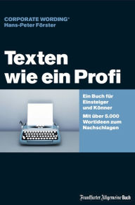 Texten wie ein Profi: Ein Buch für Einsteiger und Könner - Mit über 5.000 Wortideen zum Nachschlagen Hans-Peter Förster Author