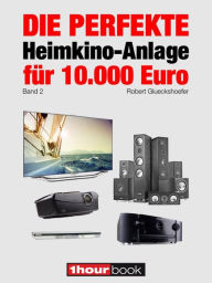 Die perfekte Heimkino-Anlage fÃ¼r 10.000 Euro (Band 2): 1hourbook Robert Glueckshoefer Author