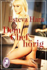 Dem Chef hörig - Esteva Hara