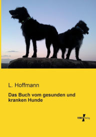 Das Buch vom gesunden und kranken Hunde L. Hoffmann Author