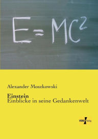 Einstein: Einblicke in seine Gedankenwelt Alexander Moszkowski Author