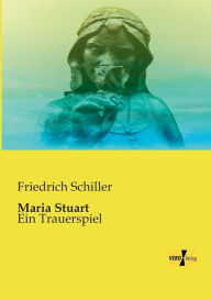 Maria Stuart: Ein Trauerspiel Friedrich Schiller Author
