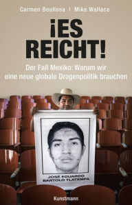 Â¡Es reicht!: Der Fall Mexiko: Warum wir eine neue globale Drogenpolitik brauchen Carmen Boullosa Author