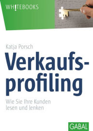 Verkaufsprofiling: Wie Sie Ihre Kunden lesen und lenken Katja Porsch Author