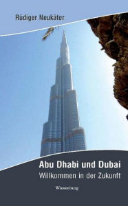 Abu Dhabi und Dubai: Willkommen in der Zukunft - Rüdiger Neukäter