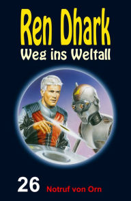 Ren Dhark: Weg ins Weltall / Notruf von Orn: Ren Dhark - Weg ins Weltall 26 Conrad Shepherd Author