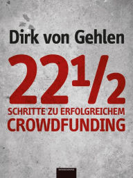 22½ Schritte zu erfolgreichem Crowdfunding - Dirk von Gehlen