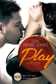 Play with Me (Watch Me/ Follow My Lead/ Winning Moves) Lisa Renee Jones Author