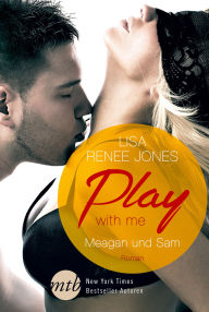 Play with Me: Meagan und Sam (Watch Me) Lisa Renee Jones Author