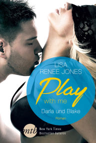 Play with me: Darla und Blake (Follow My Lead) Lisa Renee Jones Author