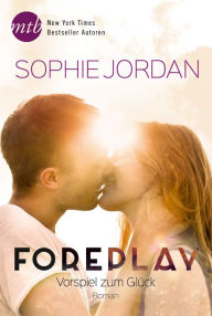 Foreplay - Vorspiel zum Glück Sophie Jordan Author