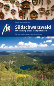 Südschwarzwald Reiseführer Michael Müller Verlag: mit Freiburg - Basel - Markgräflerland - Ralph-Raymond Braun