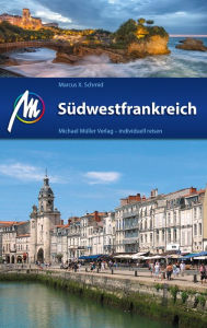 Südwestfrankreich Reiseführer Michael Müller Verlag: Individuell reisen mit vielen praktischen Tipps - Marcus X. Schmid