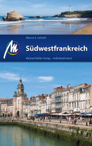 Südwestfrankreich Reiseführer Michael Müller Verlag: Individuell reisen mit vielen praktischen Tipps Marcus X. Schmid Author