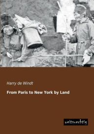 From Paris to New York by Land Harry de Windt Author