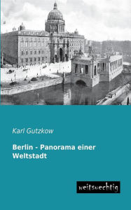 Berlin - Panorama Einer Weltstadt Karl Gutzkow Author
