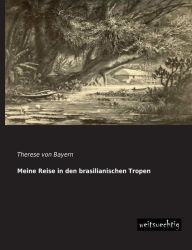 Meine Reise in Den Brasilianischen Tropen Therese Von Bayern Author
