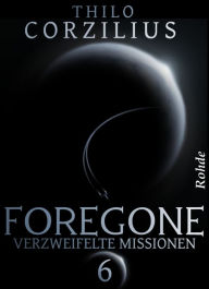 Foregone Band 6: Verzweifelte Missionen Thilo Corzilius Author