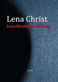 Lausdirndlgeschichten Lena Christ Author
