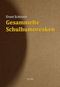 Gesammelte Schulhumoresken Ernst Eckstein Author
