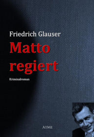 Matto regiert Friedrich Glauser Author